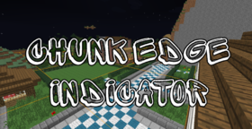 Скачать Chunk Edge Indicator для Minecraft 1.12.2