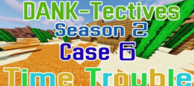 Скачать DANK-Tectives S2 C6: Time Trouble для Minecraft 1.13.2